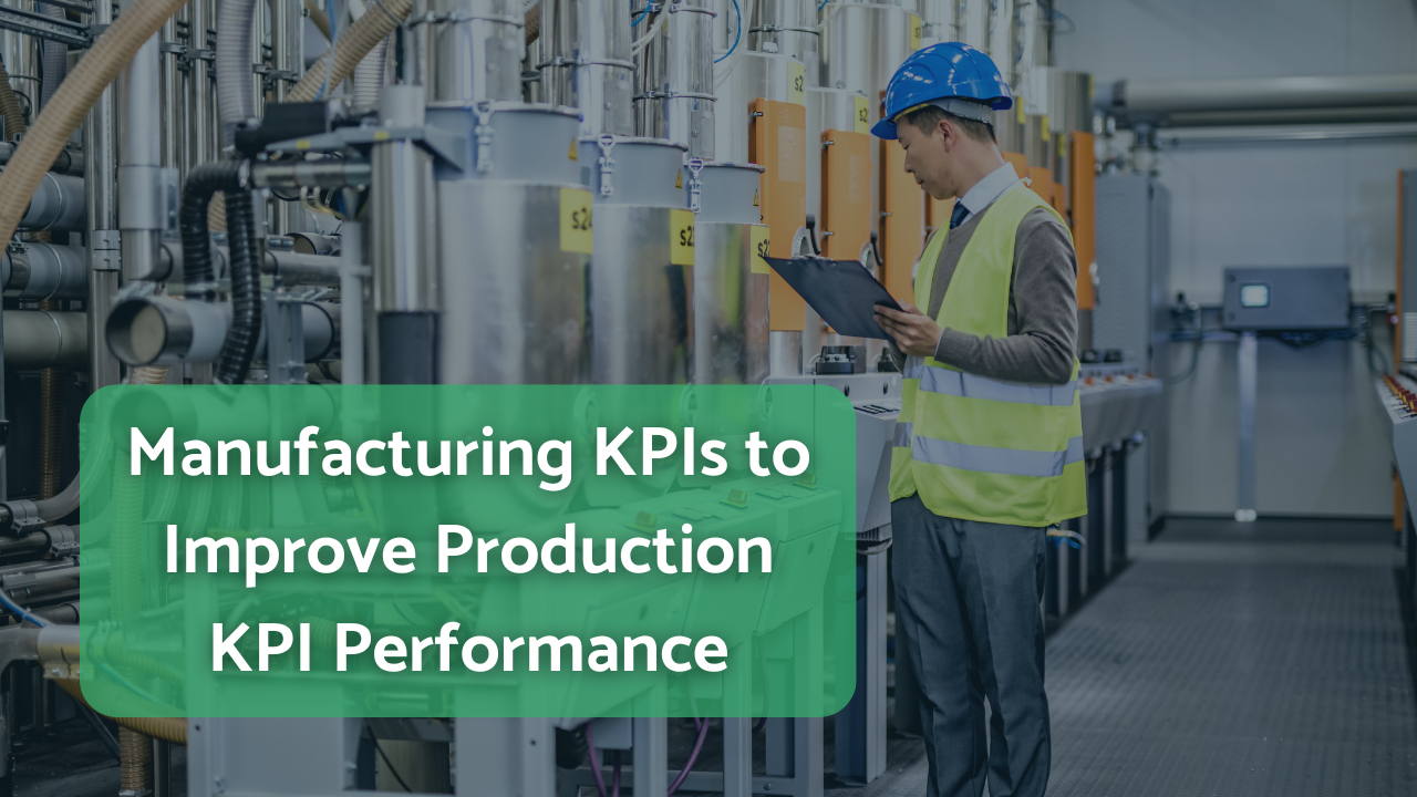 Manufacturing KPIs to Improve Production KPI Performance